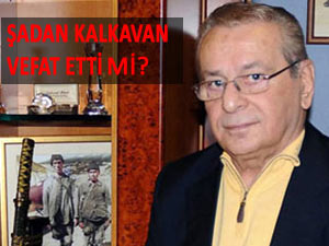 ŞADAN KALKAVAN HAYATINI KAYBETTİ Mİ?