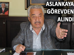 ASLANKAYA'DAN GÖREVDEN ALINMA YORUMU