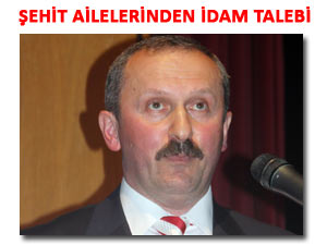 ŞEHİT AİLELERİ TERÖRİSTLER İÇİN İDAM İSTEDİ