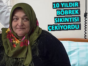 10 YILDIR BÖBREK HASTALIĞI ÇEKİYORDU