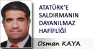 ATATÜR'KE SALDIRMANIN DAYANILMAZ HAFİFLİĞİ