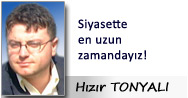 Hızır TONYALI: Siyasette en uzun zamandayız!