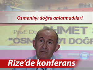 RİZE'DE OSMANLIYI DOĞRU ANLAMAK KONFERANSI