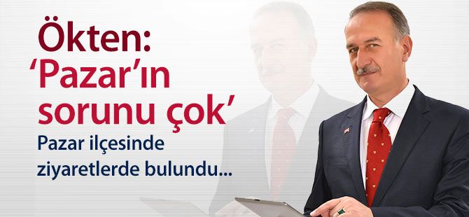ÖKTEN: 'PAZAR'IN ÇOK SORUNU VAR'