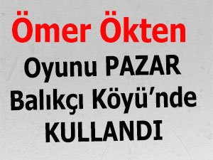 Ömer Ökten oyunu Pazar Balıkçı Köyü'nde kullandı