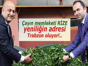 Çayın memleketi Rize, yeniliğin adresi Trabzon!