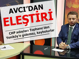 Avcı: CHP adayları Tophane’den Yeniköy’e gidemez, kaybolurlar