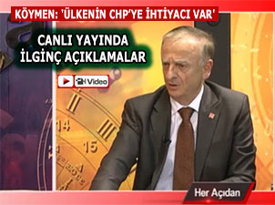 KÖYMEN: 'ÜLKENİN CHP’YE İHTİYACI VAR'