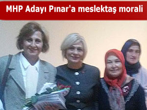 MHP ADAYI PINAR'A MESLEKTAŞ MORALİ