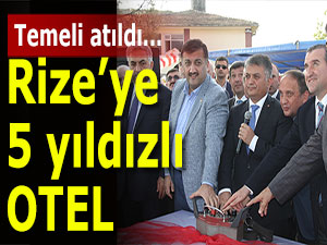 RİZE'YE 5 YILDIZLI OTEL YAPILIYOR