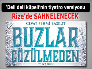 Buzlar Çözülmeden, Rize'de sahne alacak