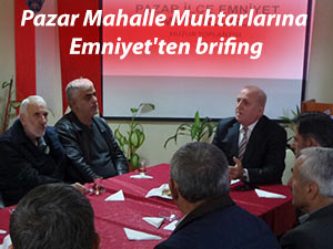 Pazar Mahalle Muhtarlarına Emniyet'ten brifing