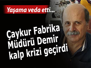 Çaykur Fabrika Müdürü Fahrettin Demir hayatını kaybetti