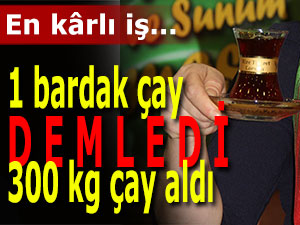 1 bardak çaya karşı 300 kilo çay kazandı!