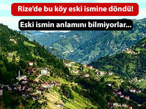 Rize'de eski köy isimlerine dönüş başladı!