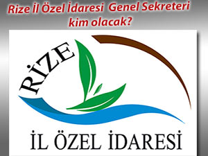 Rize İl Özel İdaresi Genel Sekreteri kim olacak?