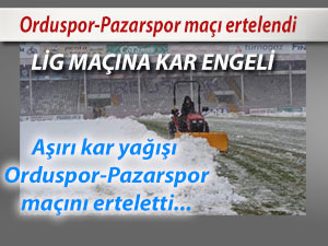 Orduspor-Pazarspor maçı ertelendi