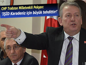 CHP Milletvekili Pekşen: 'IŞİD Karadeniz için büyük tehdittir!'
