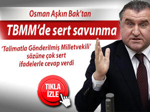 Osman Aşkın Bak'tan TBMM'de sert savunma