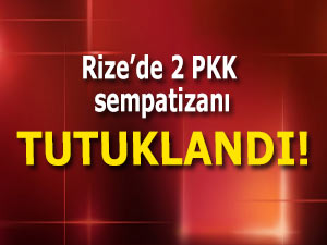 RİZE'DE İKİ PKK SEMPATİZANI TUTUKLANDI