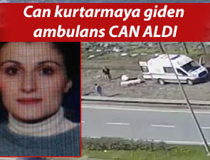 Can kurtarmaya giden ambulans can aldı!