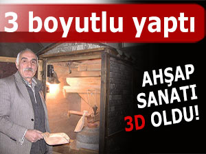 AHŞAP EL SANATLARINA 3 BOYUTLU GÖRÜNTÜ KAZANDIRDI