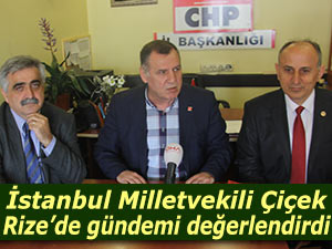 CHP Milletvekili Çiçek, Rize'de gündemi değerlendirdi
