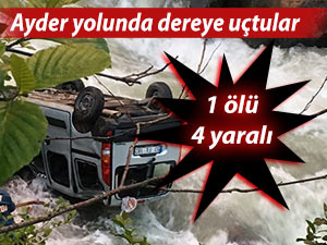 AYDER YOLU'NDA ARAÇ DEREYE UÇTU: 1 ÖLÜ, 4 YARALI