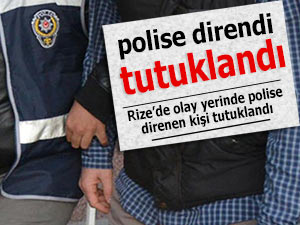 Rize'de, polise mukavemet eden kişi tutuklandı