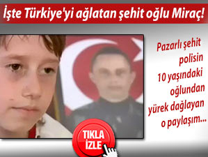 İşte Türkiye'yi ağlatan şehit oğlu Miraç!