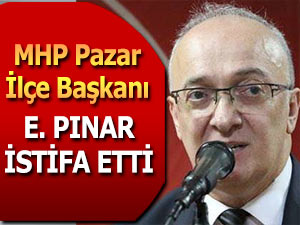 MHP Pazar İlçe Başkanı Pınar, istifa etti