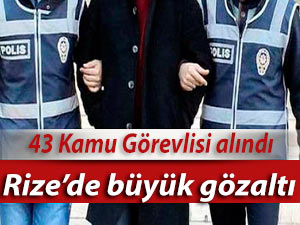 Rize'de büyük operasyon: 48 kamu görevlisi alındı