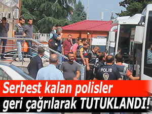 Serbest kalan polisler geri çağrılarak tutuklandı!