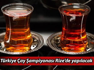 Türkiye Çay Şampiyonası Rize’de yapılacak