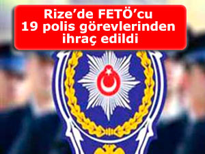 Rize’de FETÖ’cu 19 polis görevlerinden ihraç edildi
