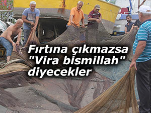 Fırtına çıkmazsa "Vira bismillah" diyecekler