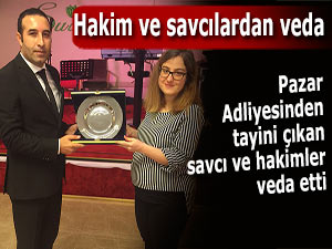 Pazar Adliyesinden tayini çıkan savcı ve hakimler veda etti