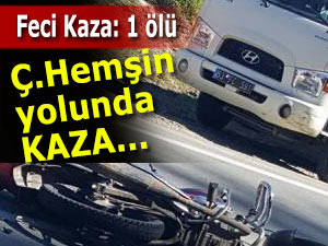 Çamlıhemşin yolunda feci kaza: 1 ölü