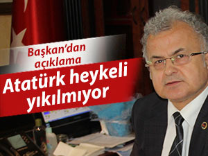 Başkan Kasap: "Atatürk Heykeli yıkılmıyor"