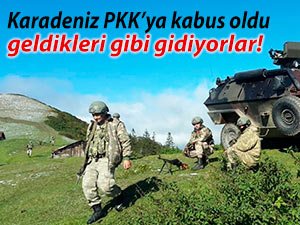 Karadeniz PKK’ya kabus oldu; geldikleri gibi gidiyorlar!