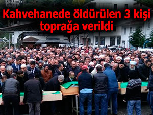 Kahvehanede öldürülen 3 kişi toprağa verildi