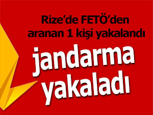 Rize’de FETÖ’dan aranan 1 kişi yakalandı