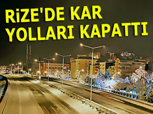 RİZE'DE KAR, YOLLARI KAPATTI