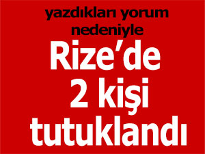 Rize'de 2 kişi yazdıkları yorum nedeniyle tutuklandı!