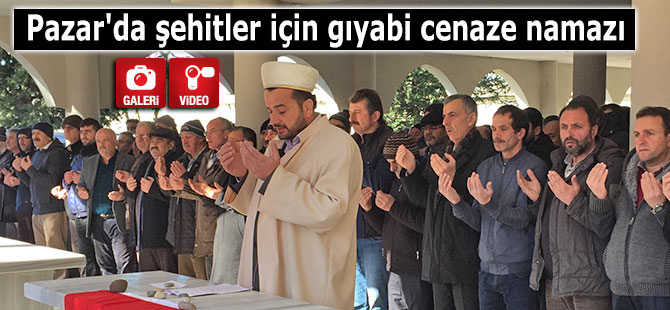 Pazar'da şehitler için gıyabi cenaze namazı