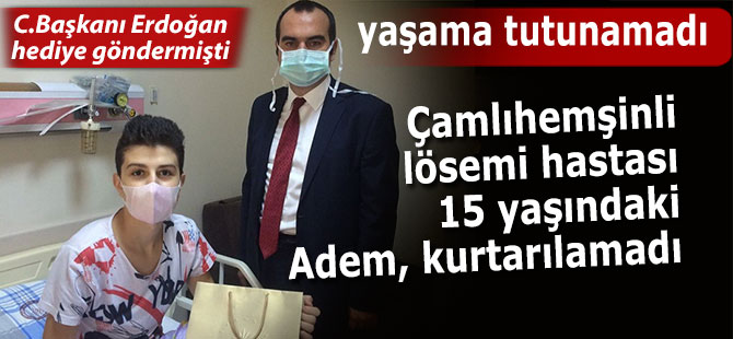 Lösemi hastası 15 yaşındaki Adem kurtarılamadı