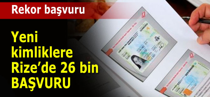 Rize’de 26 bin kişi yeni kimlik kartları için başvuruda bulundu