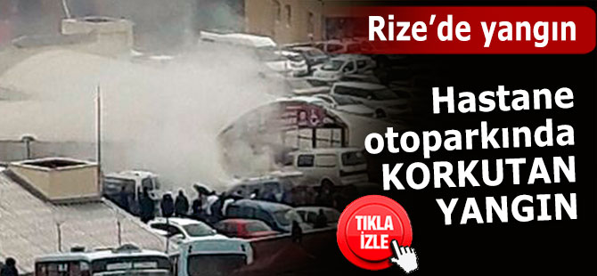 Rize'de hastane otoparkında yangın