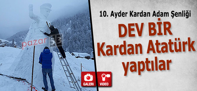 Ayder'de dev bir Kardan Atatürk yaptılar