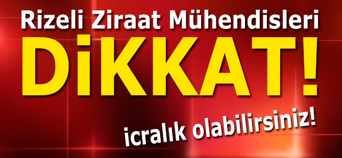 Rize'de Ziraat Mühendisleri icralık olabilir!